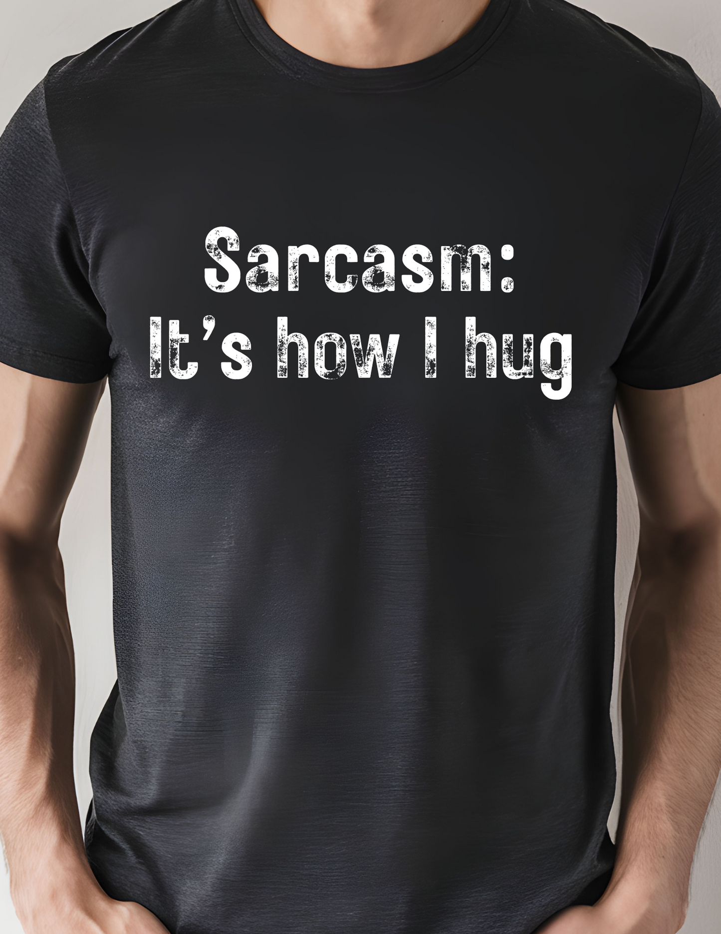 Sarcasm: It's how I hug